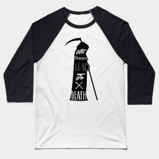 All Doors Lead To Death Baseball T-Shirt